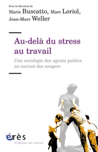 Au-del du stress au travail : Une sociologie des agents publics au contact des usagers par Marie Buscatto