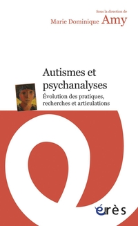 Autisme et psychanalyse, tome 1 : Evolution des pratiques, recherches et articulations par Marie-Dominique Amy