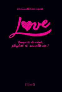 Love, tome 1 : Bouquet de roses, playlist et nouvelle vie ! par Emmanuelle Kecir-Lepetit