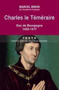Charles le Tmraire : Duc de Bourgogne par Marcel Brion