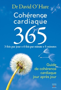 Cohrence cardiaque 365 : Guide de cohrence cardiaque jour aprs jour par David O'Hare