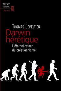 Darwin hrtique : L'ternel retour du crationnisme par Thomas Lepeltier
