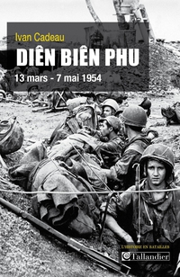 Dien Bien Phu : 13 mars - 7 mai 1954 par Ivan Cadeau