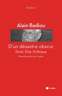 D'un dsastre obscur - Droit, Etat, Politique par Alain Badiou