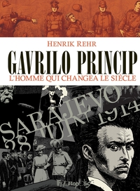 Gavrilo Princip : L'homme qui changea le sicle par Henrik Rehr