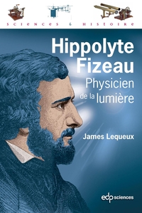 Hippolyte Fizeau Physicien de la Lumiere par James Lequeux