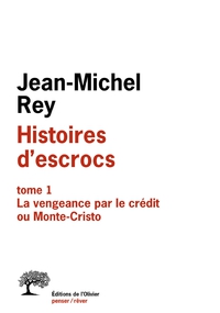 Histoires d'escrocs, tome 1 : La vengeance par le crdit ou Monte-Cristo par Jean-Michel Rey
