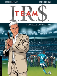 I.R.$. Team, tome 1 : Football connection par Marc Bourgne