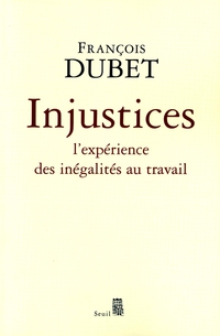 Injustices : L'exprience des ingalits au travail par Franois Dubet