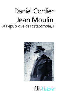 Jean Moulin. La Rpublique des catacombes. Tome 1 par Daniel Cordier