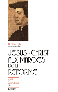 Jsus-Christ aux marges de la Rforme par Neal Blough