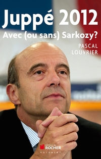 Jupp 2012 : Avec (ou sans) Sarkozy ? par Pascal Louvrier
