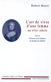 L'Art de vivre d'une femme au XVIIIe sicle, suivi du  Discours sur le bonheur  de madame du Chtelet par Robert Mauzi