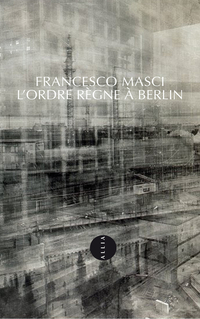 L'Ordre rgne  Berlin par Francesco Masci
