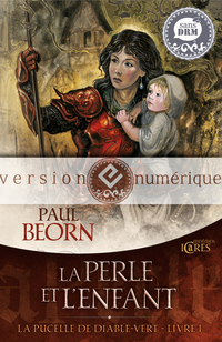 La Pucelle de Diable-Vert, tome 1 : La Perle et l'enfant par Paul Beorn