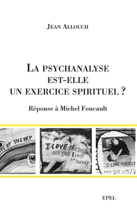 La psychanalyse est-elle un exercice spirituel ? : Rponse  Michel Foucault par Jean Allouch