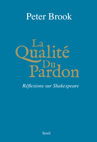 La Qualit du Pardon : Rflexions sur Shakespeare par Peter Brook