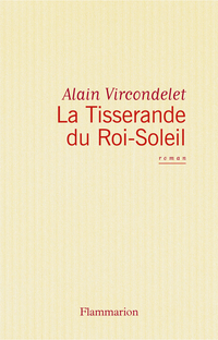 La tisserande du Roi-Soleil par Alain Vircondelet