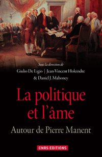 La politique et l'me. Autour de Pierre Manent par Jean-Vincent Holeindre