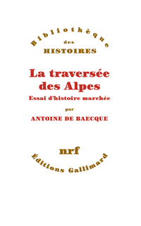 La traverse des Alpes : Essai d'histoire marche par Antoine de Baecque