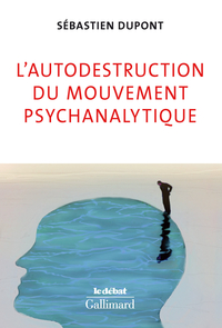 L'autodestruction du mouvement psychanalytique par Sbastien Dupont