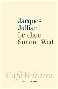 Le choc Simone Weil par Jacques Julliard