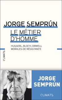 Le mtier d'homme : Husserl, Bloch, Orwell : morales de rsistance par Jorge Semprun