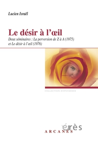 Le dsir  l'oeil. Deux sminaires : La perversion de Z  A (1975) et Le dsir  l'oeil (1976) par Lucien Isral (II)