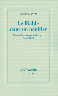 Le Diable dans un bnitier : L'art de la calomnie en France, 1650-1800 par Robert Darnton