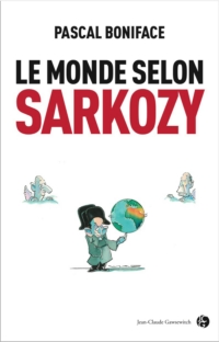 Le monde selon Sarkozy par Pascal Boniface