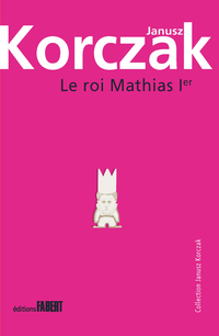 Le Roi Mathias 1er : Premire partie par Janusz Korczak