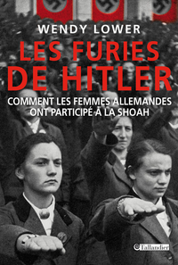 Les furies de Hitler : Comment les femmes allemandes ont particip  la Shoah par Wendy Lower