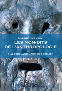 Les non-dits de l'anthropologie, suivi de Dialogue avec Maurice Godelier par Sophie Caratini