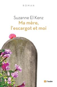 Ma mre, l'escargot et moi par Suzanne El Farrah El Kenz