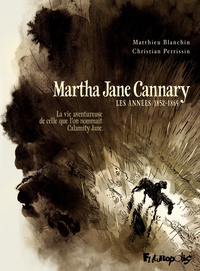 Martha Jane Cannary (la vie aventureuse de celle que l'on nommait Calamity Jane), Tome 1 : Les annes 1852-1869 par Christian Perrissin