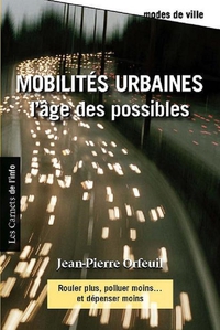 Mobilites Urbaines : l'ge des Possibles par Jean-Pierre Orfeuil