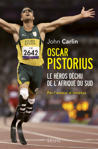 Oscar Pistorius : Le hros dchu de l'Afrique du Sud par John Carlin