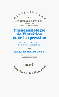 Phnomnologie de l'intuition et de l'expression: Thorie de la formation des concepts philosophiques par Martin Heidegger