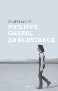 Philippe Garrel, en substance par Philippe Azoury
