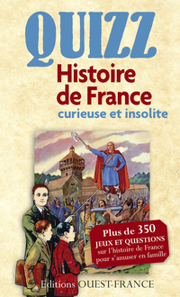 QUIZZ DE L'HISTOIRE DE FRANCE CURIEUSE ET INSOLITE par Pierre Deslais