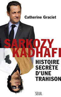 Sarkozy-Kadhafi. Histoire secrte d'une trahison par Catherine Graciet