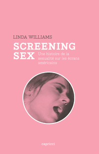 Screening sex. Une histoire de la sexualite sur les ecrans americains par Linda Williams