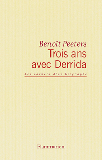 Trois ans avec Derrida : les carnets dun biographe par Benot Peeters