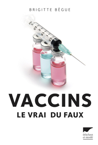 Vaccins : Le vrai du faux par Brigitte Bgue