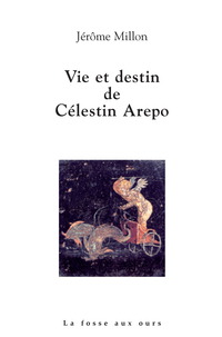 Vie et destin de Celestin Arepo par Jrme Millon