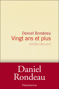 Vingt ans et plus : Journal 1991-2012 par Daniel Rondeau