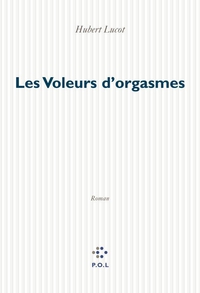Les Voleurs d'orgasmes: Roman d'aventures policires, sexuelles, boursires et technologiques par Hubert Lucot