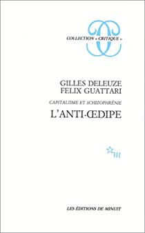 Capitalisme et schizophrnie, tome 1 : L'anti-Oedipe par Gilles Deleuze