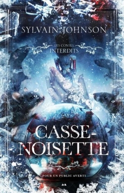 Les Contes interdits : Casse-Noisette par Sylvain Johnson
