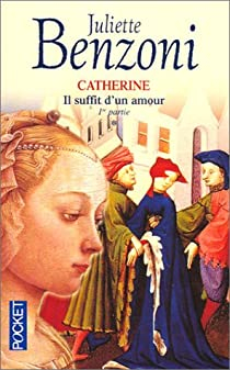 Catherine, tome 1 : Il suffit d'un amour, premire partie par Juliette Benzoni